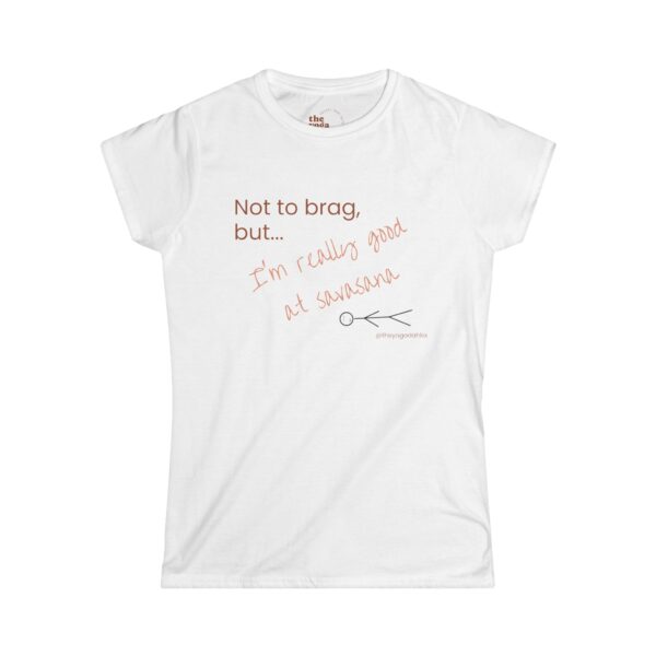 "Not to Brag, But I'm Really Good at Savasna" Women's T-Shirt - Image 4